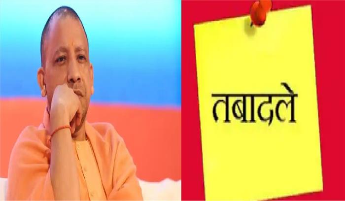 योगी सरकार ने छह डीएम और चार कमिश्नरों का किया तबादला