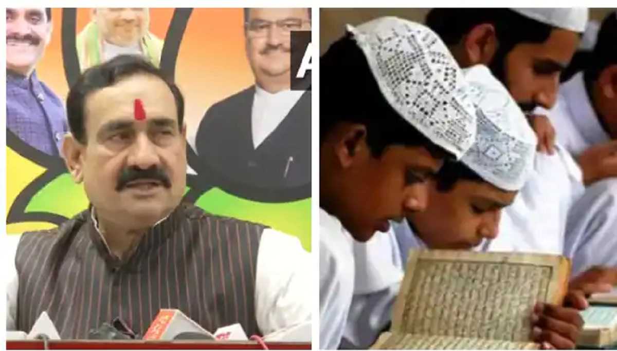 मदरसों के कोर्स में आपत्तिजनक कंटेंट, गृहमंत्री नरोत्तम मिश्रा बोले- सरकार के पास पहुंची शिकायत, कराएंगे जांच